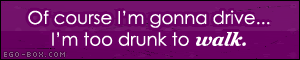 Too drunk to walk