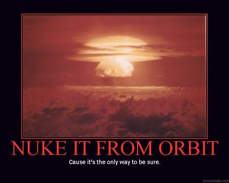 Nuke From Orbit Pictures, Images and Photos