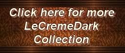 Click for more LeCremeDark Collection By CremeDCoco