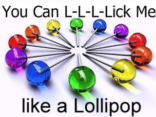 l-l-l-lick lick me like a lollipop